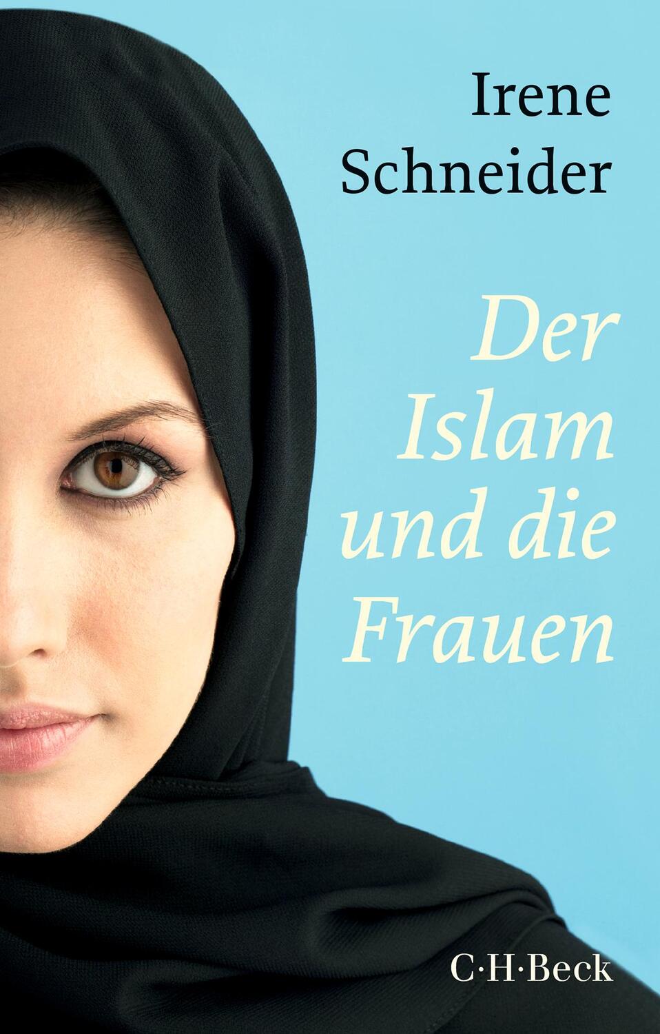 Cover: 9783406729980 | Der Islam und die Frauen | Irene Schneider | Taschenbuch | broschiert
