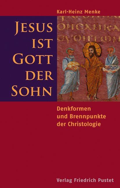 Jesus ist Gott der Sohn - Menke, Karl-Heinz