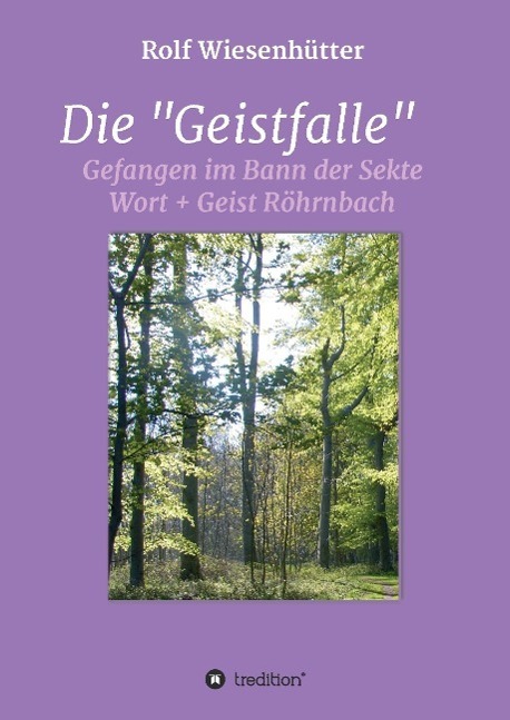 Cover: 9783732317486 | Die "Geistfalle" | Gefangen im Bann der Sekte Wort + Geist Röhrnbach