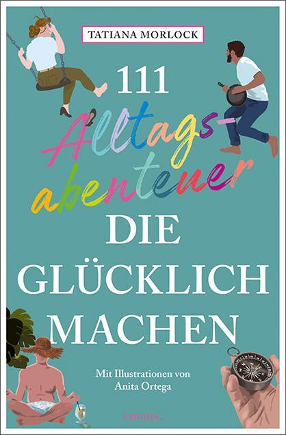 Cover: 9783740813833 | 111 Alltagsabenteuer, die glücklich machen | Tatiana Morlock | Buch