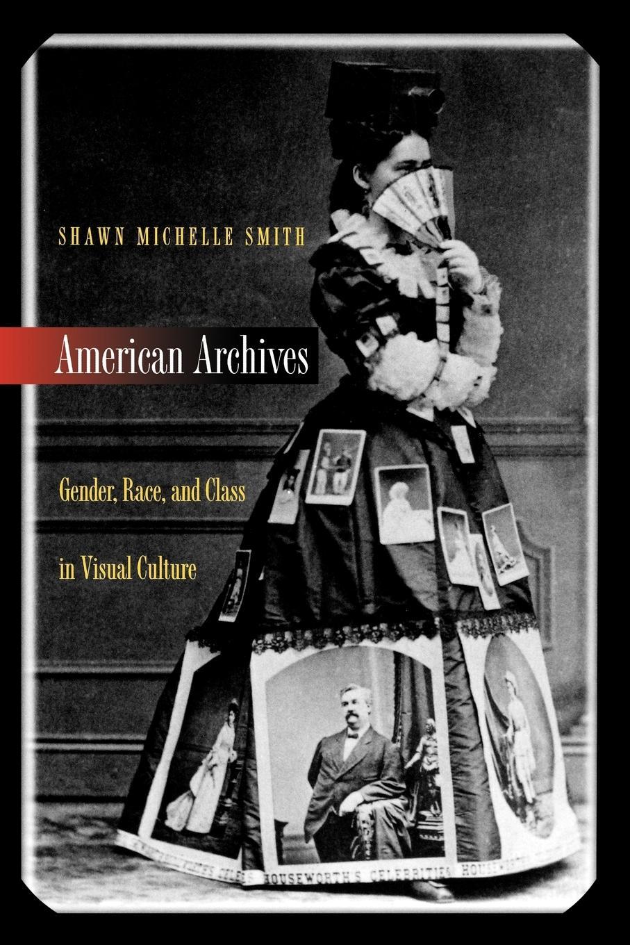 Cover: 9780691004785 | American Archives | Gender, Race, and Class in Visual Culture | Smith