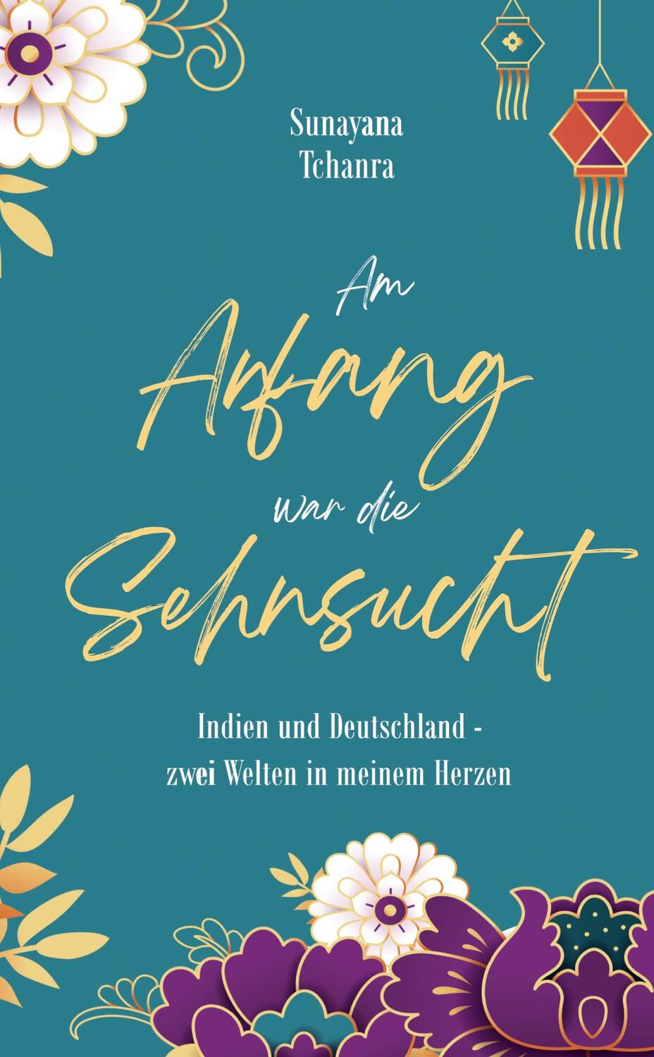Cover: 9783384010254 | Am Anfang war die Sehnsucht | Sunayana Tchanra | Buch | 212 S. | 2024