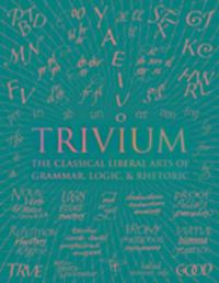 Cover: 9781907155185 | Trivium | The Classical Liberal Arts of Grammar, Logic, &amp; Rhetoric