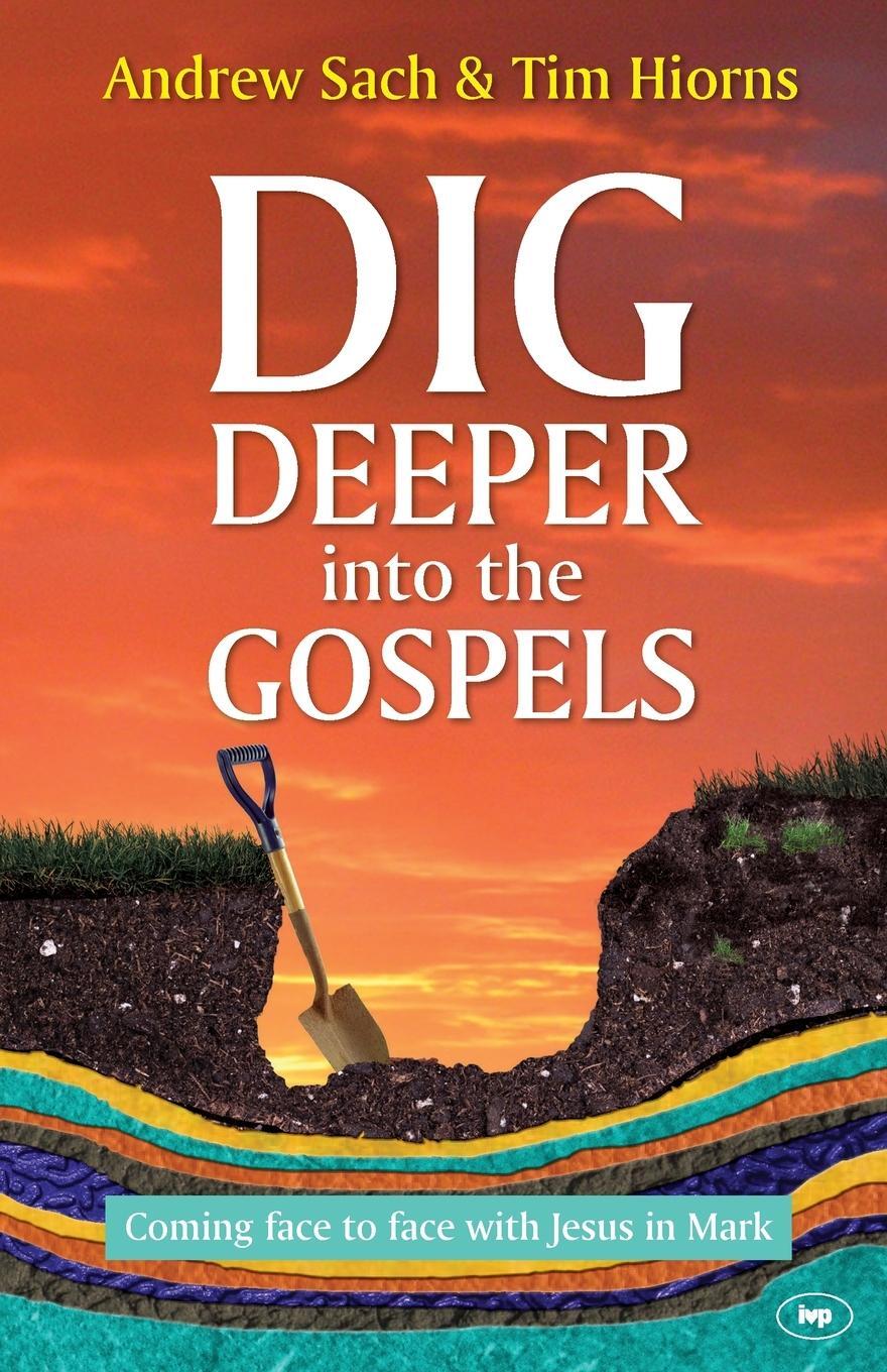 Cover: 9781783591992 | Dig Deeper into the Gospels | Coming Face To Face With Jesus In Mark