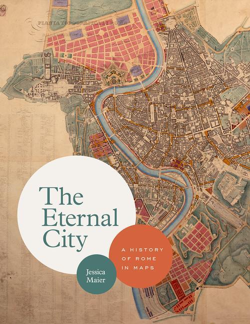 Cover: 9780226591452 | The Eternal City | A History of Rome in Maps | Jessica Maier | Buch