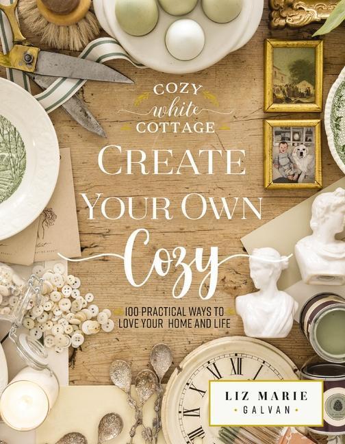 Cover: 9781400243532 | Create Your Own Cozy | 100 Practical Ways to Love Your Home and Life