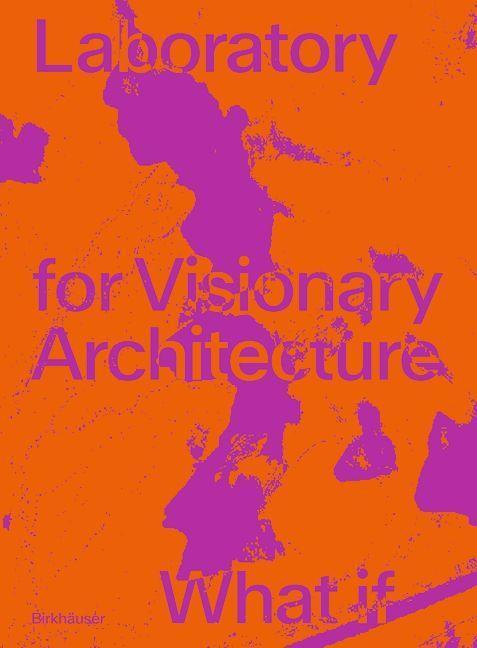 Cover: 9783035625561 | LAVA Laboratory for Visionary Architecture | What If | Taschenbuch