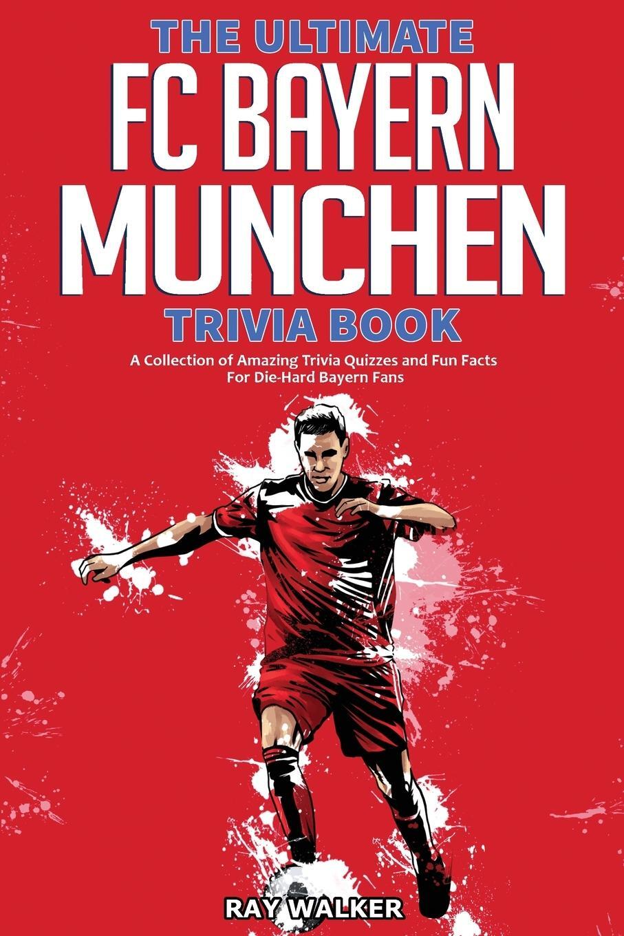 Cover: 9781953563408 | The Ultimate FC Bayern Munchen Trivia Book | Ray Walker | Taschenbuch