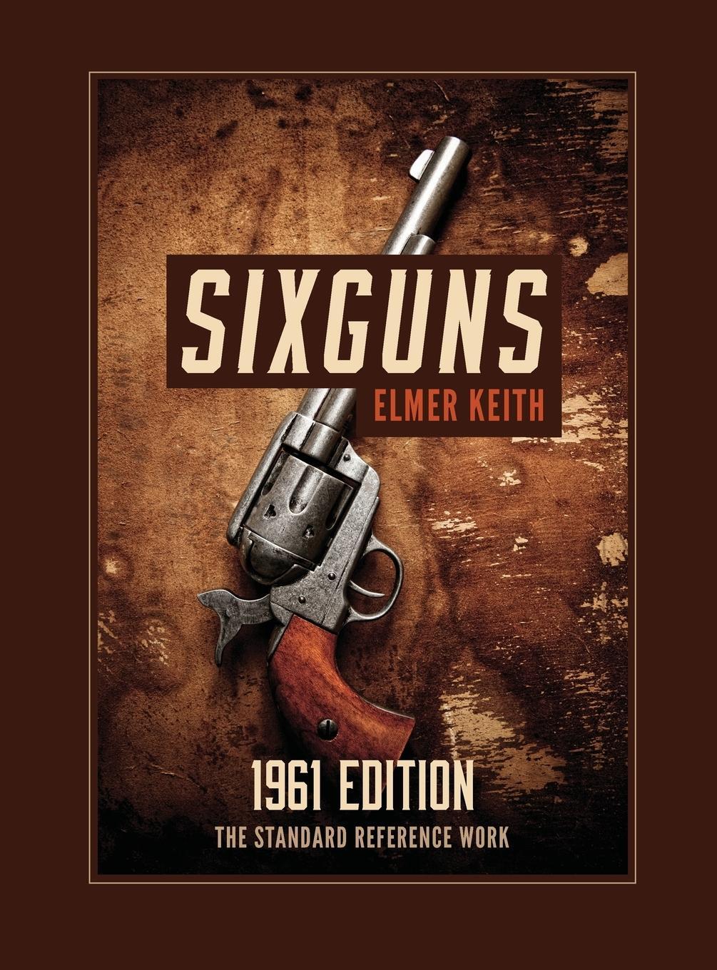 Cover: 9781626545717 | Sixguns | 1961 Edition | Elmer Keith | Buch | Englisch | 2016