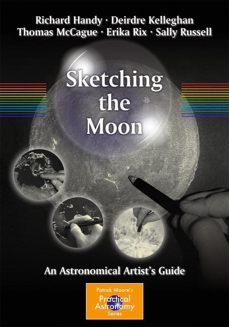 Cover: 9781461409403 | Sketching the Moon | An Astronomical Artist's Guide | Handy (u. a.)