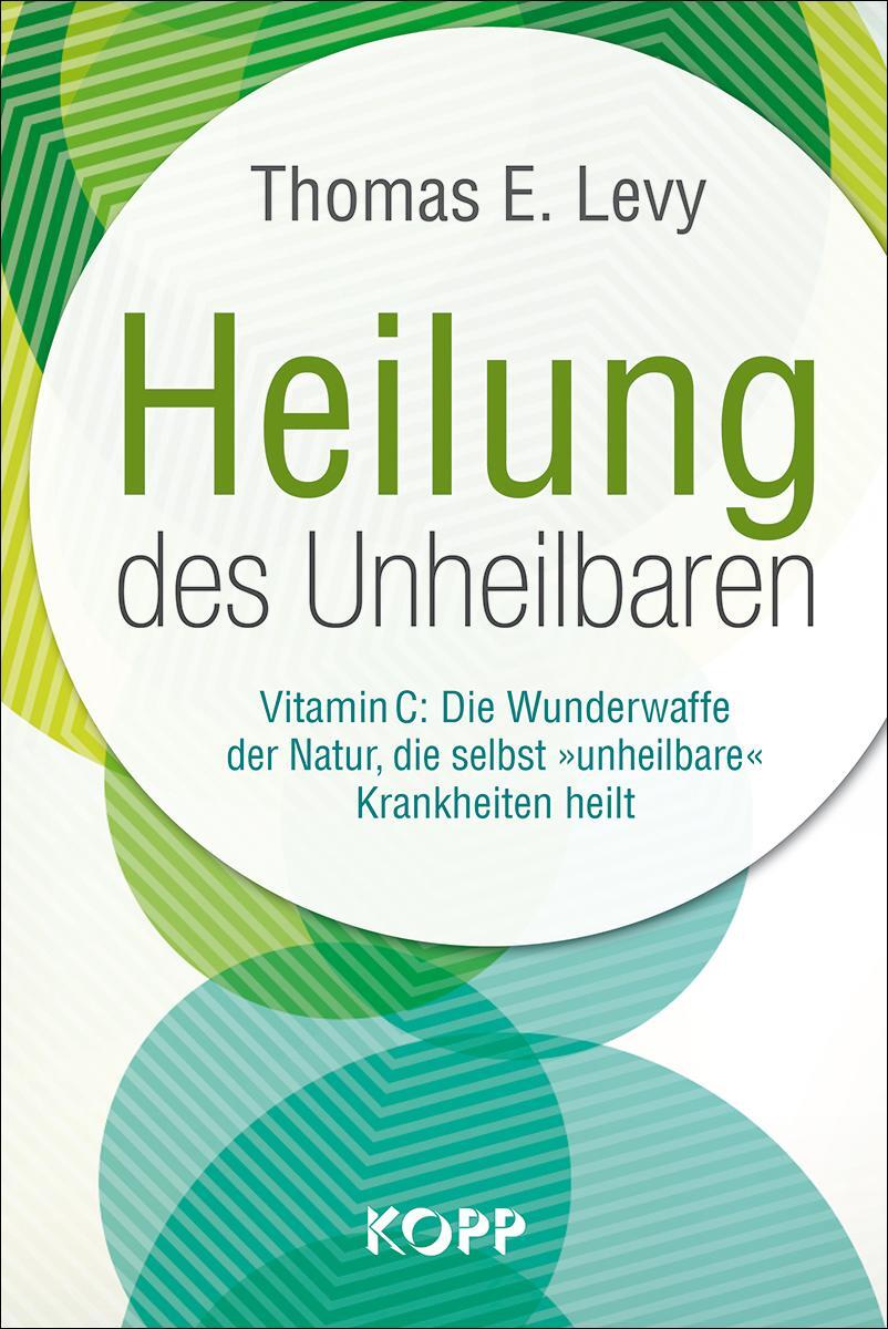 Cover: 9783864457401 | Heilung des Unheilbaren | Thomas E. Levy | Buch | Deutsch | 2020