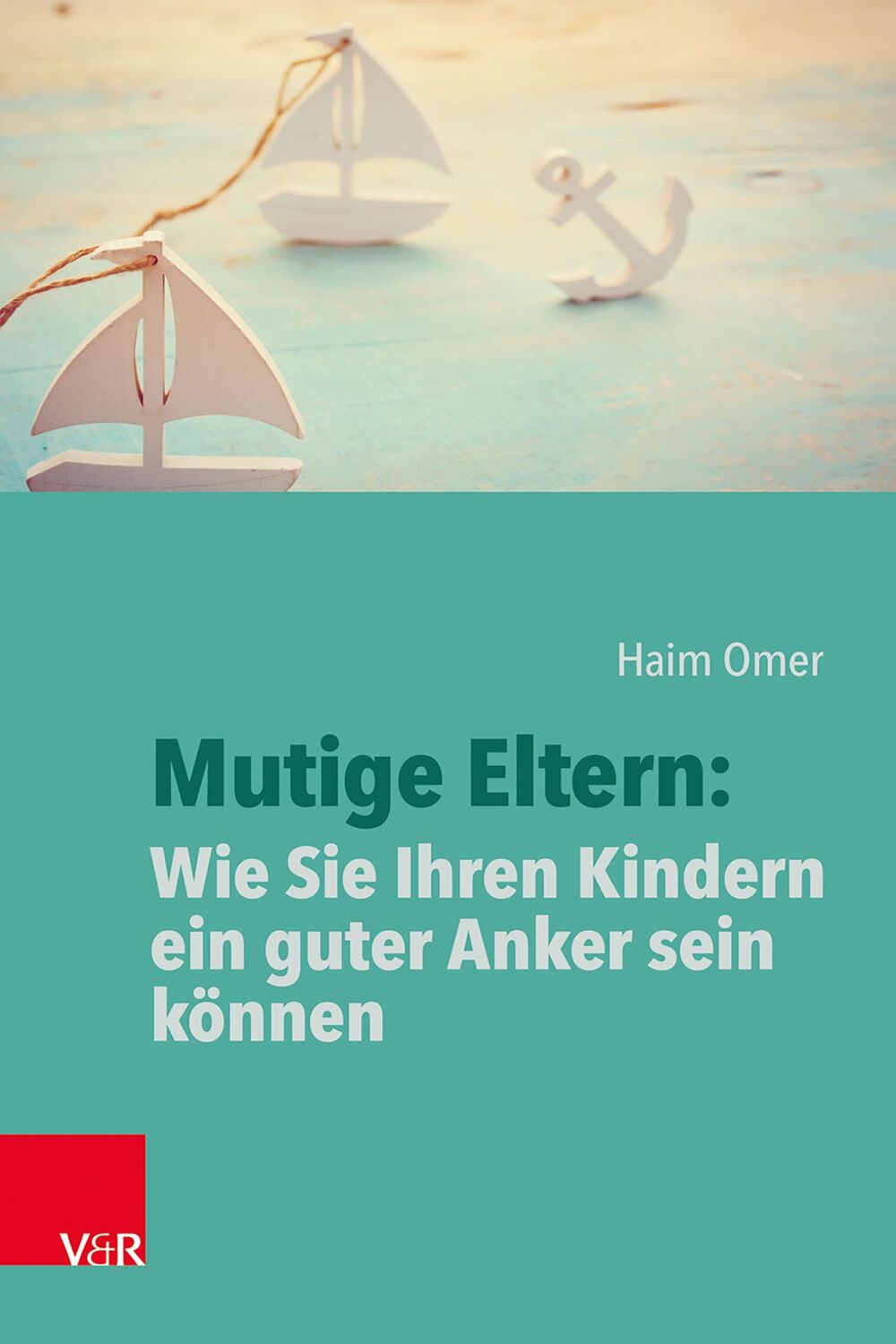 Cover: 9783525400296 | Mutige Eltern: Wie Sie Ihren Kindern ein guter Anker sein können