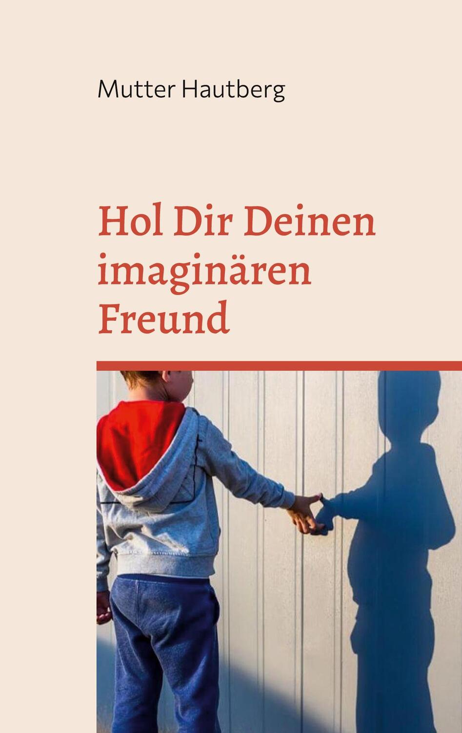 Cover: 9783755709947 | Hol Dir Deinen imaginären Freund | Anleitung für Erwachsene | Hautberg