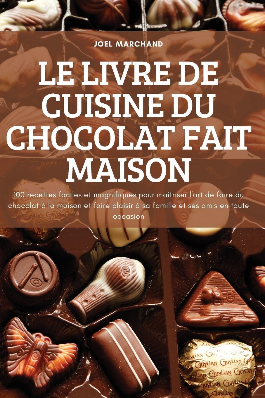 Cover: 9781837620227 | LE LIVRE DE CUISINE DU CHOCOLAT FAIT MAISON | Joel Marchand | Buch