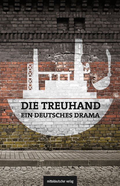 Cover: 9783963113161 | Die Treuhand - ein deutsches Drama | Michael Schönherr (u. a.) | Buch