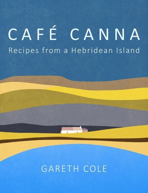 Cover: 9781780278513 | Cafe Canna | Recipes from a Hebridean Island | Gareth Cole | Buch