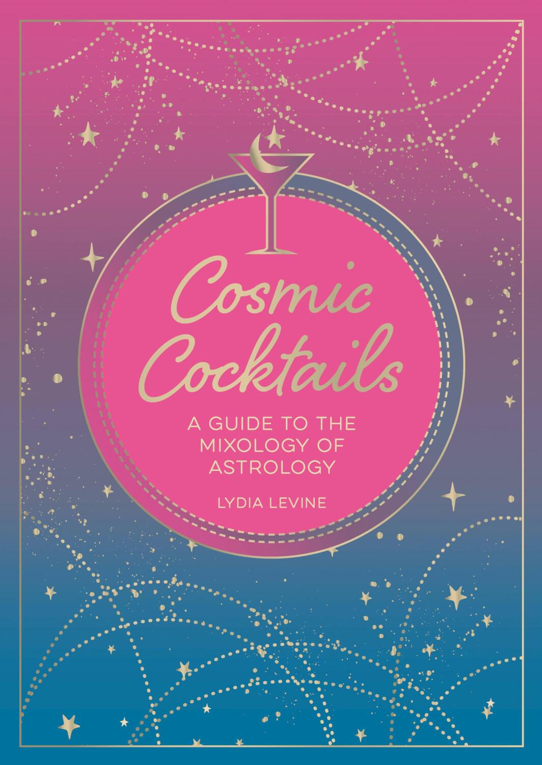 Cover: 9781800075528 | Cosmic Cocktails | A Guide to the Mixology of Astrology | Lydia Levine