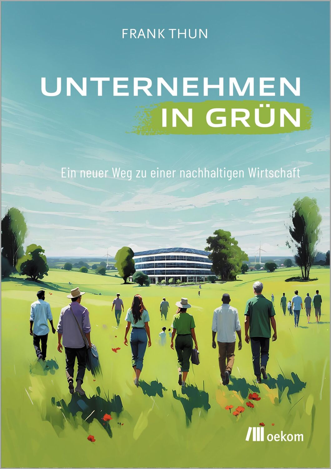 Cover: 9783987261084 | Unternehmen in Grün | Ein neuer Weg zu einer Nachhaltigen Wirtschaft