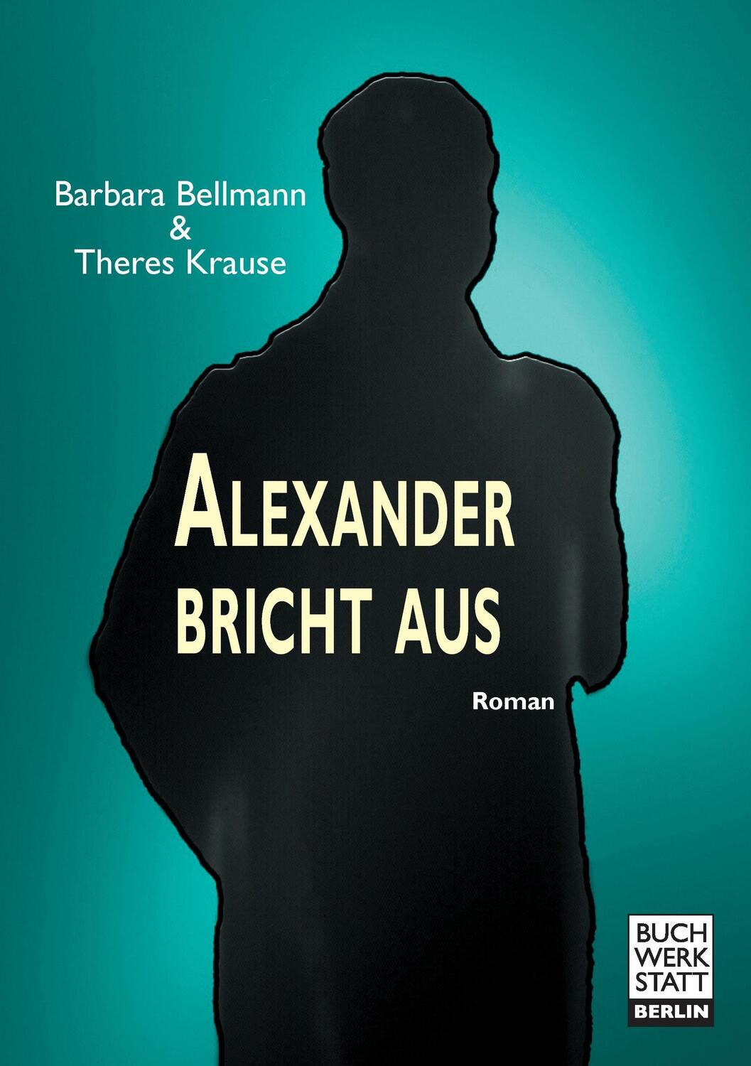 Cover: 9783946467250 | Alexander bricht aus | Roman | Barbara Bellmann (u. a.) | Taschenbuch