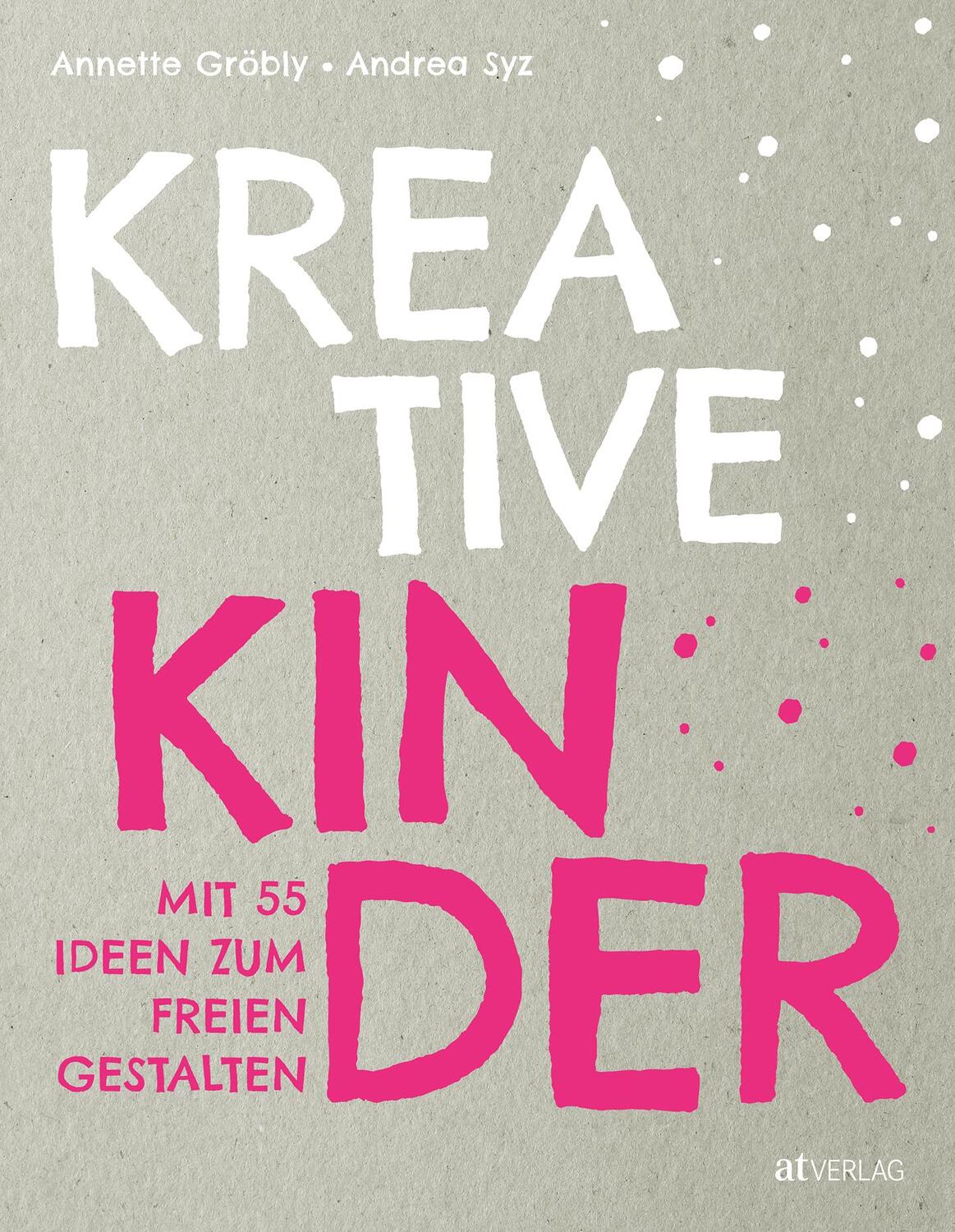 Cover: 9783039021833 | Kreative Kinder | Mit 55 Ideen zum freien Gestalten | Gröbly (u. a.)
