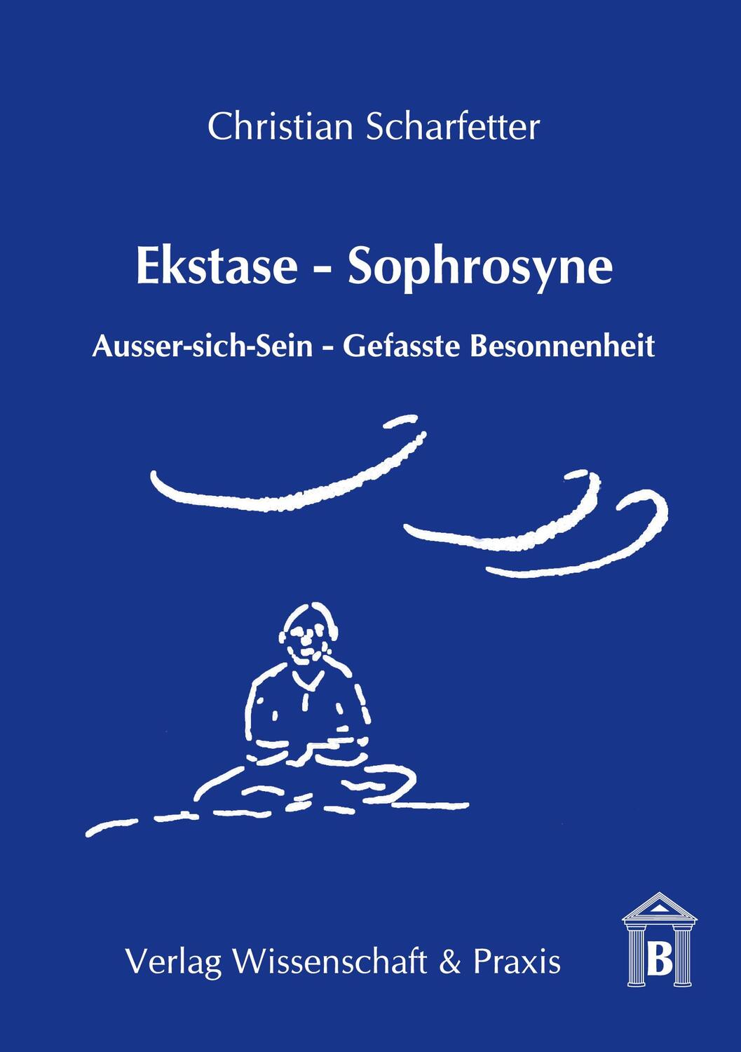 Cover: 9783896734716 | Ekstase - Sophrosyne. | Ausser-sich-Sein - Gefasste Besonnenheit.