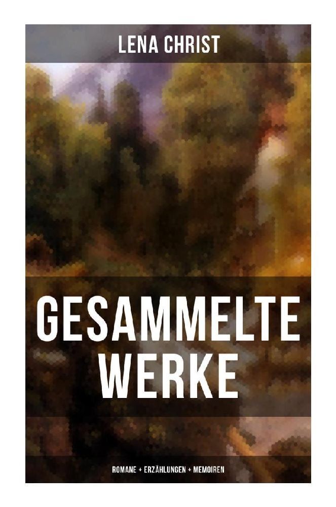 Cover: 9788027262885 | Gesammelte Werke: Romane + Erzählungen + Memoiren | Lena Christ | Buch