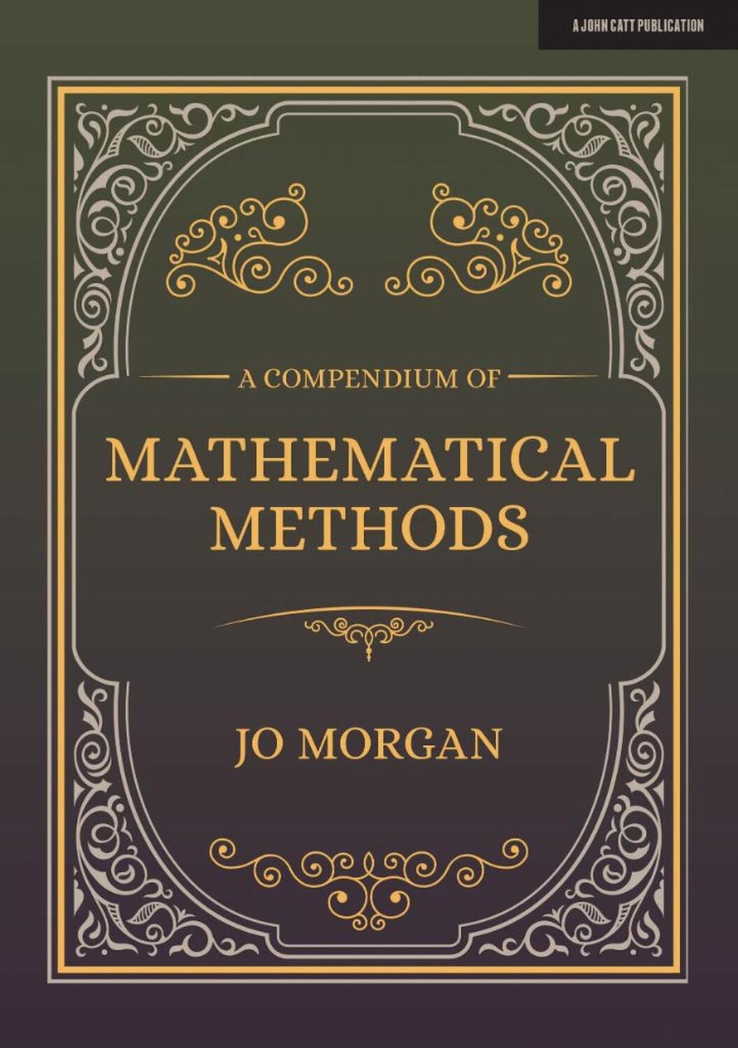 Cover: 9781912906604 | A Compendium Of Mathematical Methods | A handbook for school teachers