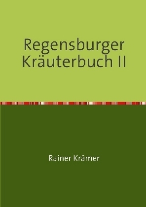 Cover: 9783741847677 | Regensburger Kräuterbuch II | Rainer Krämer | Taschenbuch | epubli