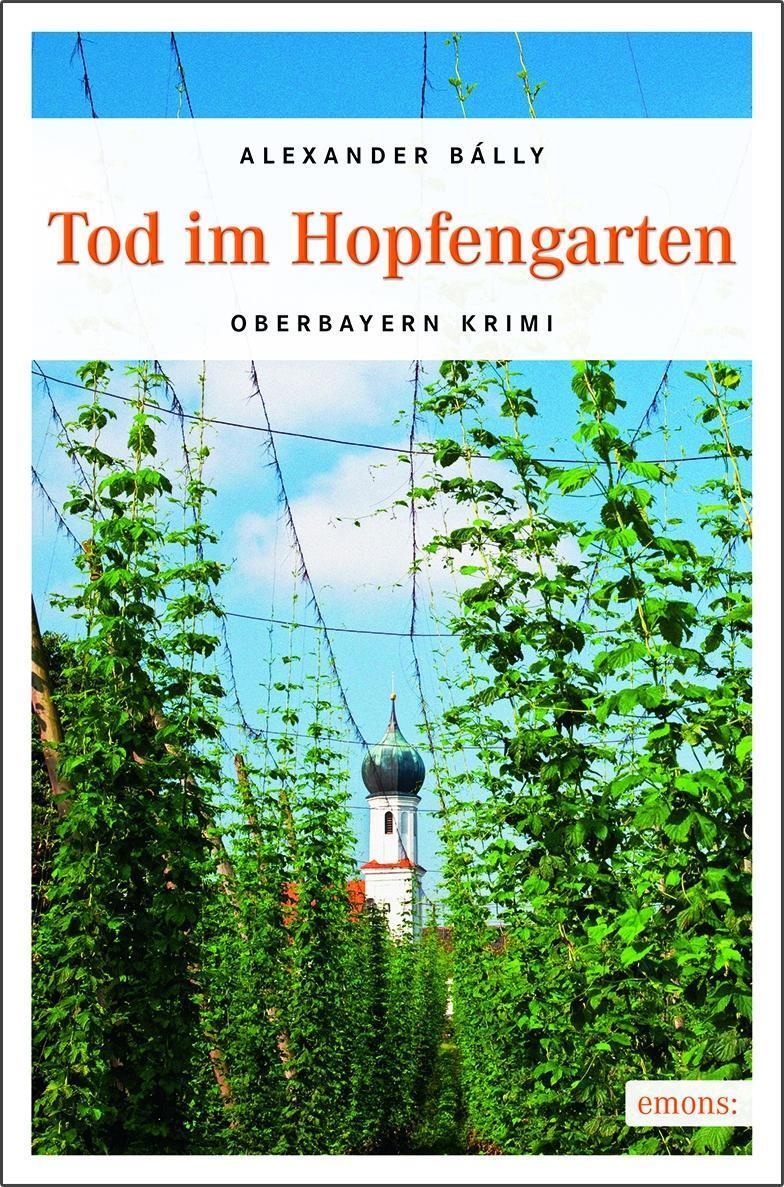 Cover: 9783740800345 | Tod im Hopfengarten | Oberbayern Krimi | Alexander Bálly | Taschenbuch