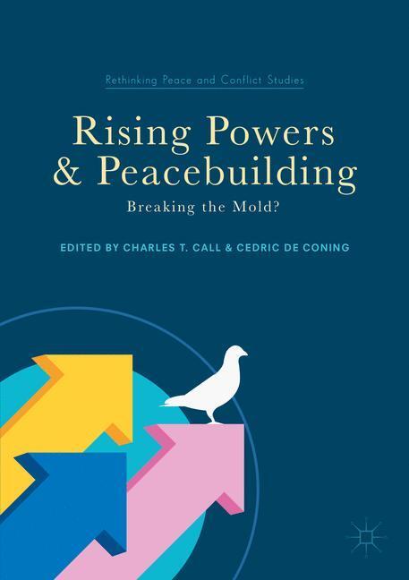 Cover: 9783319606200 | Rising Powers and Peacebuilding | Breaking the Mold? | Coning (u. a.)