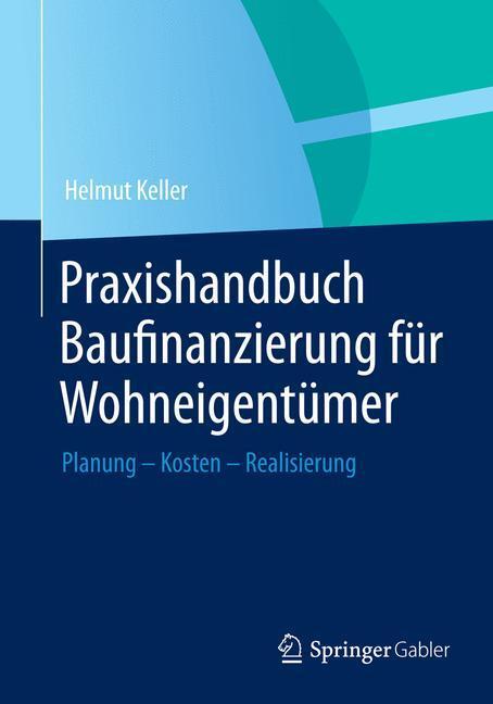 Cover: 9783658005689 | Praxishandbuch Baufinanzierung für Wohneigentümer | Helmut Keller