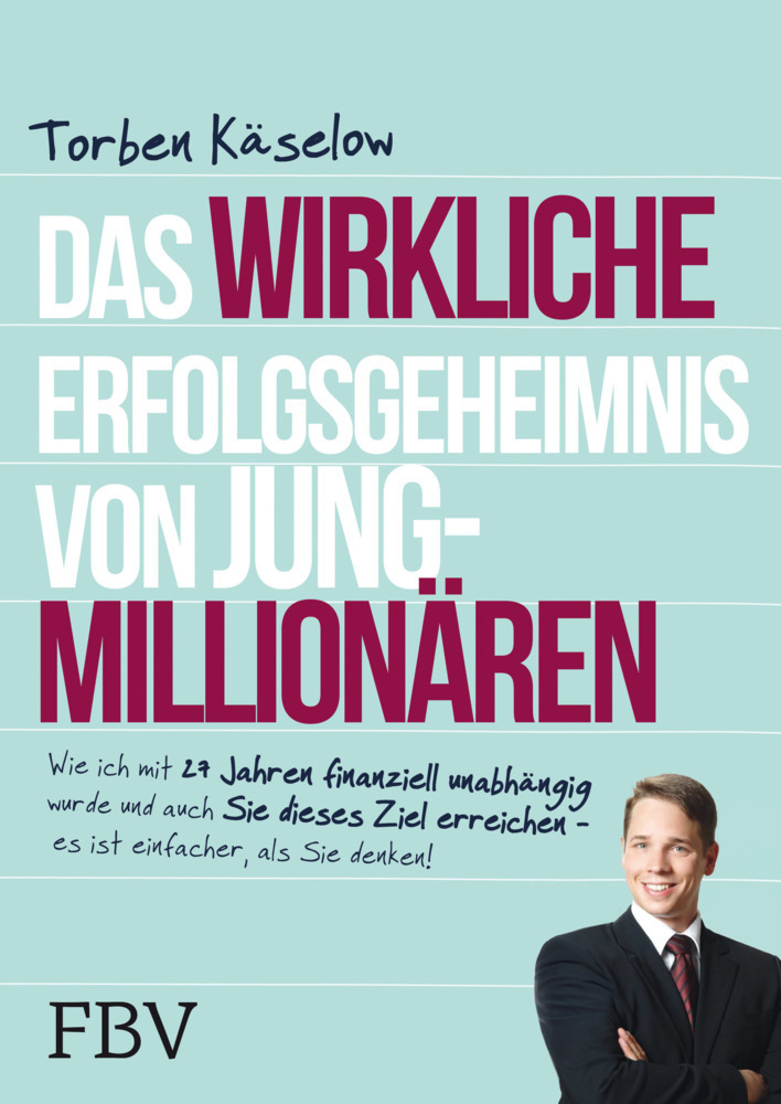 Cover: 9783898798952 | Das wirkliche Erfolgsgeheimnis von Jung-Millionären | Torben Käselow