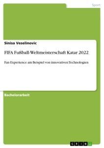 Cover: 9783346335913 | FIFA Fußball-Weltmeisterschaft Katar 2022 | Sinisa Veselinovic | Buch
