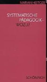 Cover: 9783506739117 | Systematische Pädagogik - Wozu? | Marian Heitger | Taschenbuch | 2003