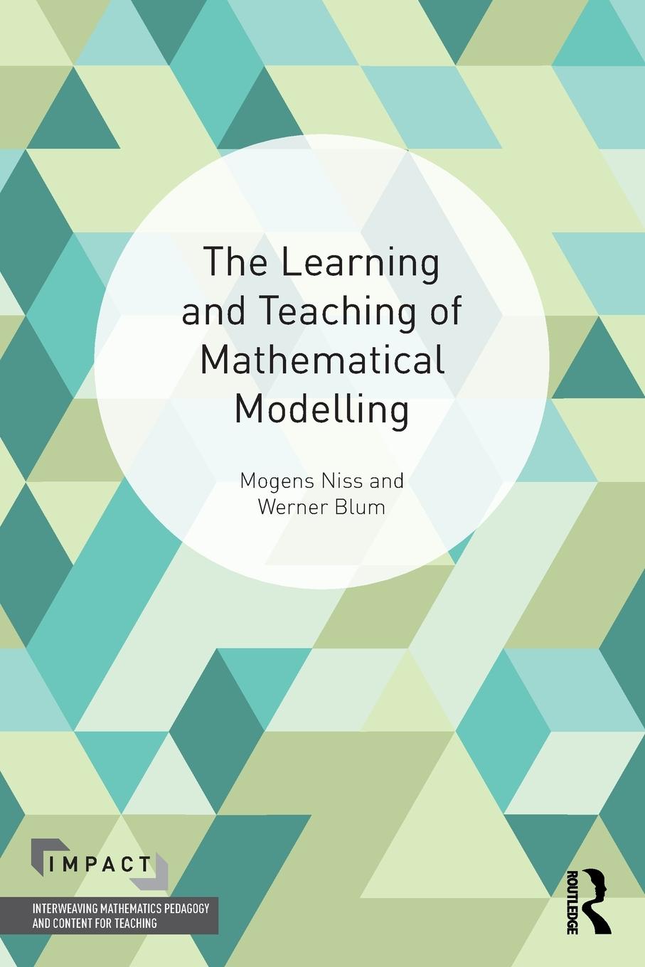 Cover: 9781138730700 | The Learning and Teaching of Mathematical Modelling | Niss (u. a.)