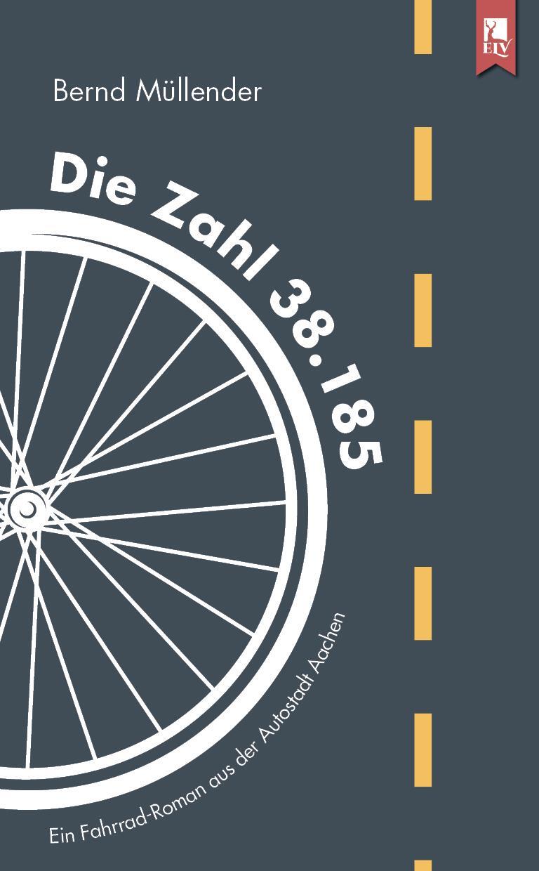 Cover: 9783961230181 | Die Zahl 38.185 | Ein Fahrrad-Roman aus der Autostadt Aachen | Buch