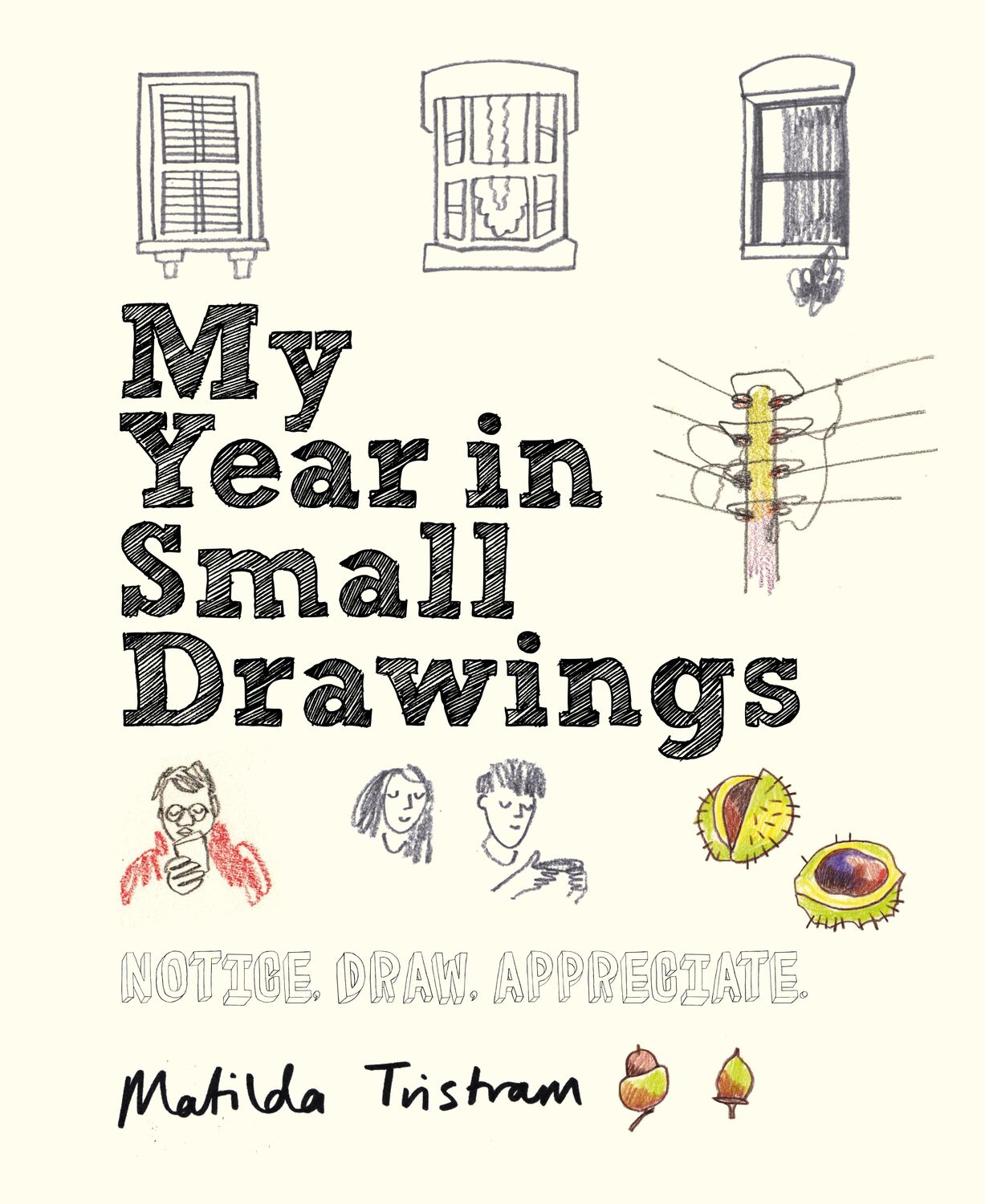 Cover: 9781782405344 | My Year in Small Drawings | Notice, Draw, Appreciate | Tristram | Buch