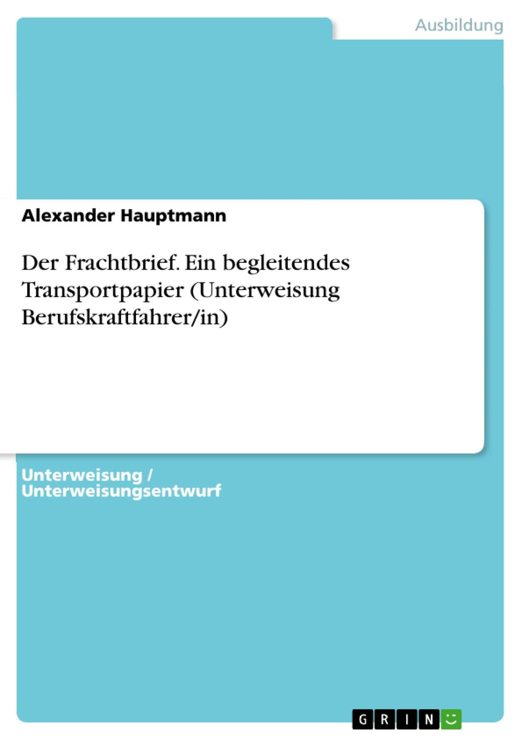 Cover: 9783656874676 | Der Frachtbrief. Ein begleitendes Transportpapier (Unterweisung...