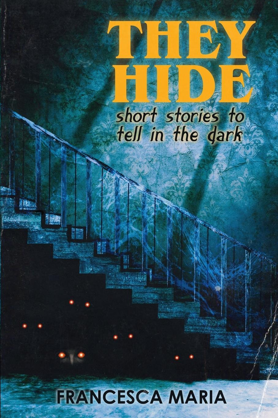 Cover: 9781957537481 | They Hide | Short Stories to Tell in the Dark | Francesca Maria | Buch