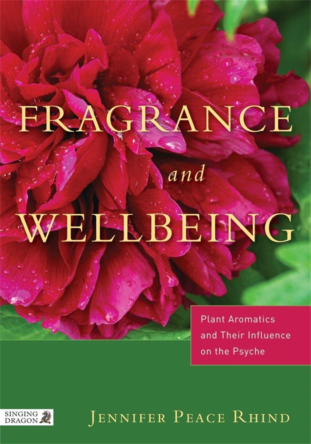Cover: 9781848190900 | Fragrance and Wellbeing: Plant Aromatics and Their Influence on the...