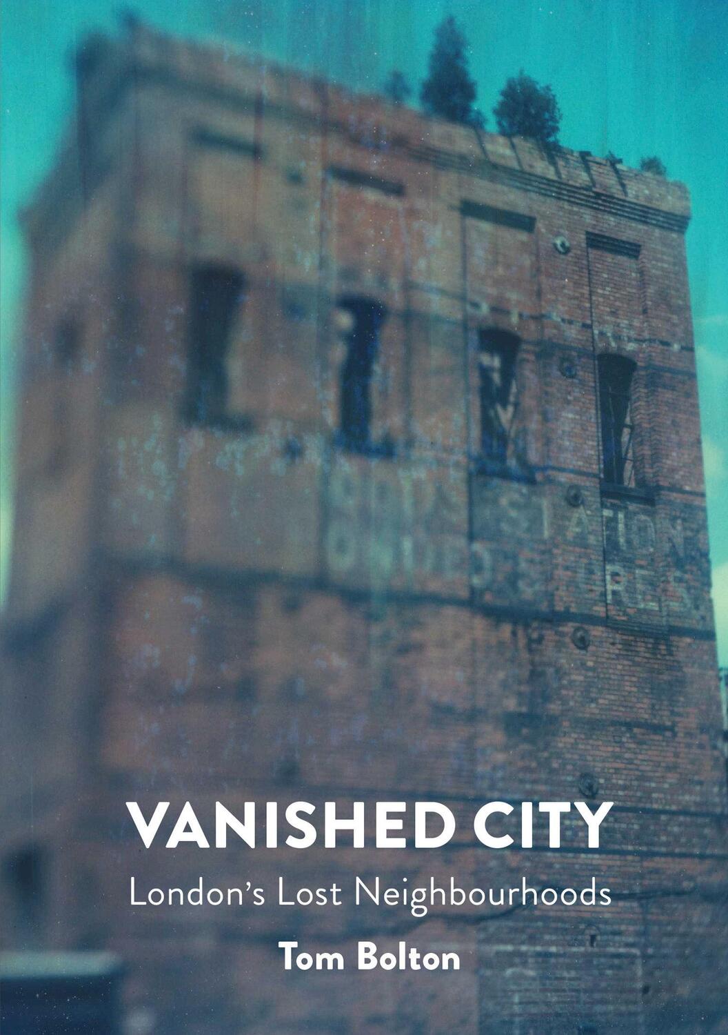 Cover: 9781907222290 | The Vanished City | London's Lost Neighbourhoods | Tom Bolton | Buch