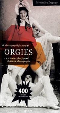 Cover: 9783948450182 | ORGIES - a private collection of obscene photographs | Dupouy | Buch