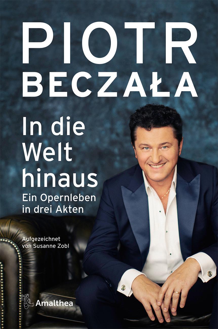 Cover: 9783990501856 | In die Welt hinaus | Aufgezeichnet von Susanne Zobl | Piotr Beczala