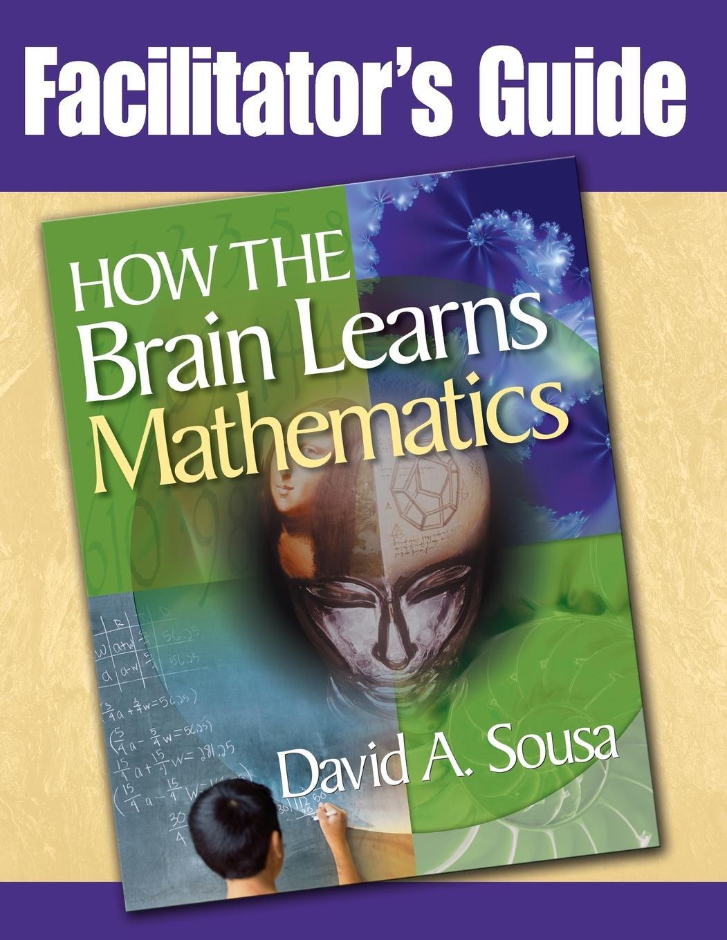 Cover: 9781412965903 | Facilitator's Guide, How the Brain Learns Mathematics | David A Sousa