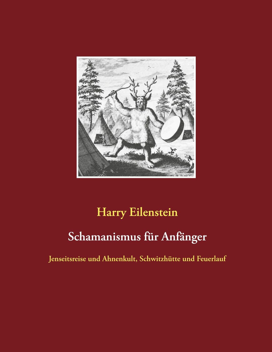 Cover: 9783751948920 | Schamanismus für Anfänger | Harry Eilenstein | Taschenbuch | Paperback