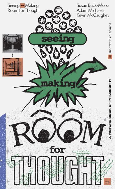 Cover: 9781941753538 | Seeing Making -&gt; Room for Thought | Susan Buck-Morss (u. a.) | Buch