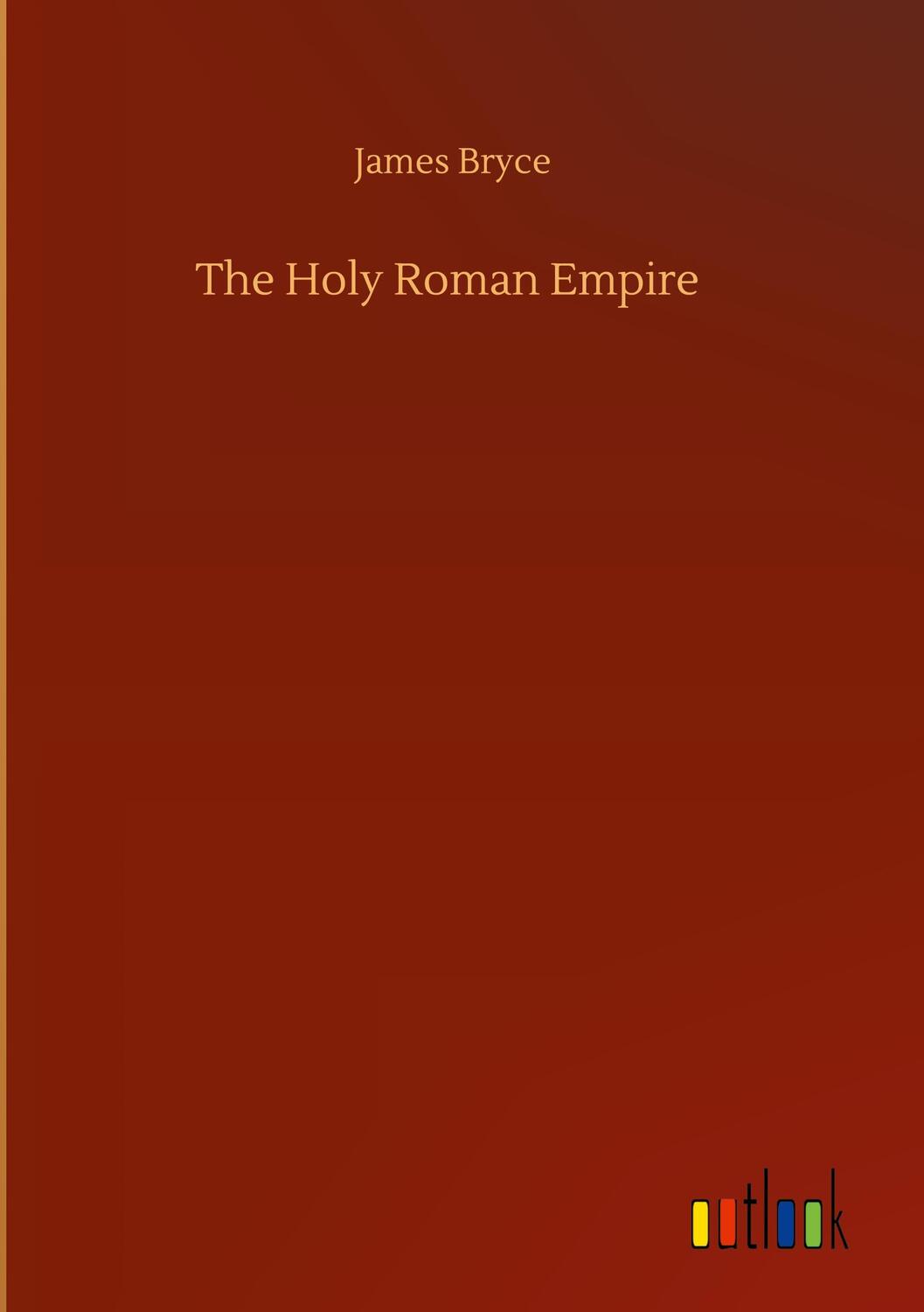 Cover: 9783752392937 | The Holy Roman Empire | James Bryce | Buch | 228 S. | Englisch | 2020