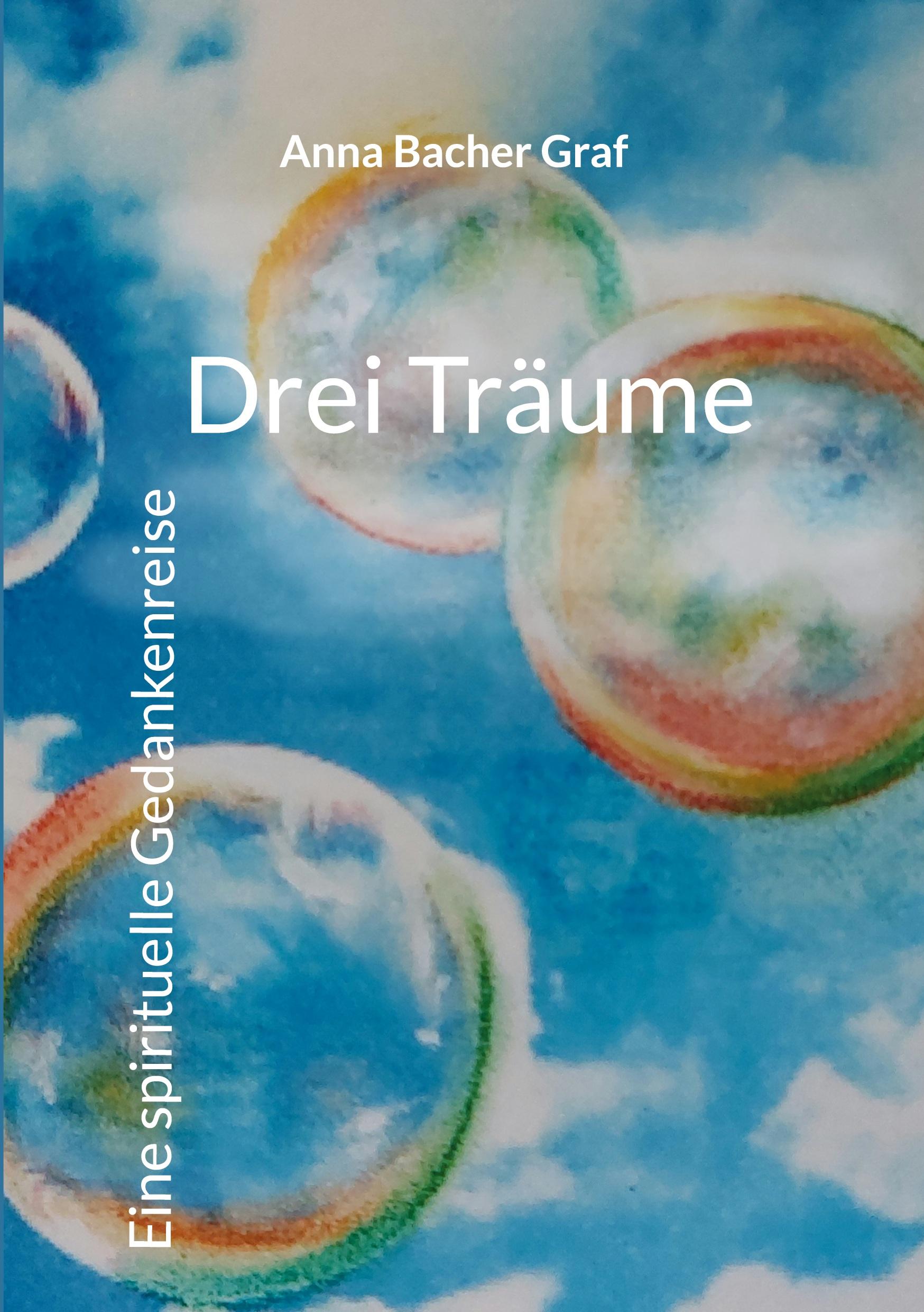 Cover: 9783769313154 | Drei Träume | Eine spirituelle Gedankenreise | Anna Bacher Graf | Buch