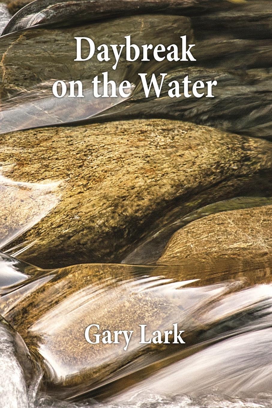 Cover: 9781945824395 | Daybreak on the Water | Gary Lark | Taschenbuch | Paperback | Englisch