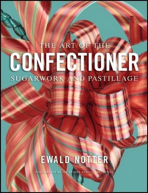Cover: 9780470398920 | The Art of the Confectioner | Sugarwork and Pastillage | Ewald Notter